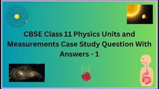 CBSE | Class 11 | Physics | Units and Measurements | Case Study | Question With Answers  - 1