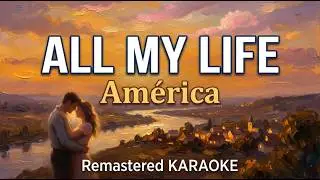All My Life - AMERICA | Professional Remastered Karaoke | 2026 High-Fidelity Studio HD