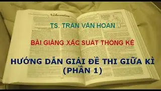 [XÁC SUẤT THỐNG KÊ] - TIẾT 8 - HƯỚNG DẪN GIẢI ĐỀ THI GIỮA KÌ (PHẦN 1)