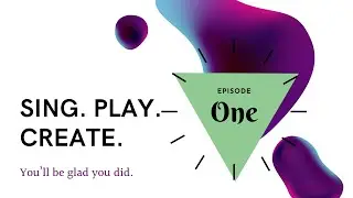 Sing. Play. Create. - Episode 1
