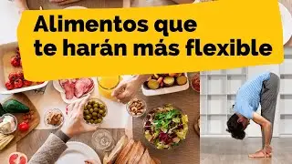 CONSEJO: Alimentos que te ayudan a mantenerte flexible