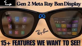 Meta Ray-Ban Display Gen 2 — более 15 новых функций дисплея, которые мы хотим увидеть! (Список по...