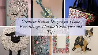 Creative Button Designs for Home Furnishings Unique Techniques and Tips