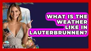 What Is The Weather Like In Lauterbrunnen? - Europe Travel Pros