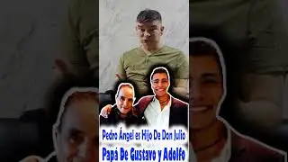 Pedro &Aacute;ngel es Hijo De Don Julio Pap&aacute; De Gustavo y Adolfo