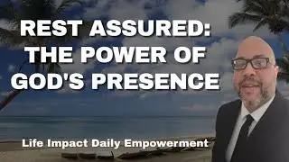 Rest Assured: The Power Of God's Presence || Life Impact Daily Empowerment