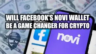 Will Facebook's Novi Wallet Be a Gamechanger for the Cryptocurrency Industry?