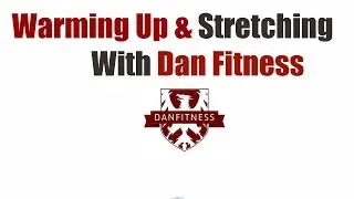 Warming Up and Stretching With Dan Fitness