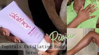 Replacing My Body Scrub Collection?? 👀 | Topicals Slather Body Serum First Impressions | NSKIN 🤍