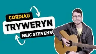 SUT I CHWARAE: TRYWERYN GAN MEIC STEVENS | CORDS GITÂR