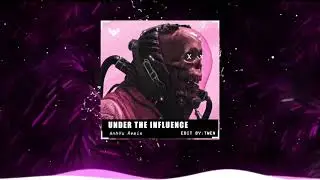 UNDER THE INFLUENCE - AnhVu Remix
