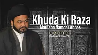Khuda Ki Raza - Maulana Namdar Abbas