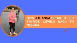 How Julianna brought her Thyroid Levels Back to Normal
