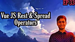 EPISODE 33 : VUE JS REST & SPREAD OPERATORS