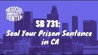 SB 731 - How to seal a state prison conviction in California
