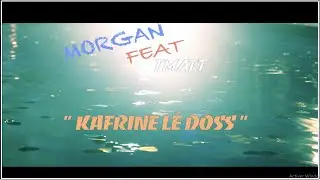 Morgan Feat TMatt - Kafrine lé doss - Clip Officiel