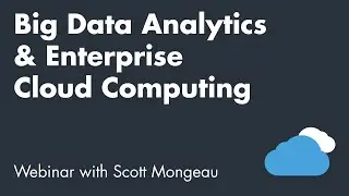Living in the Cloud: Big Data Analytics & Enterprise Cloud Computing
