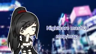Nightcore mashup | FULL MEP/MAP