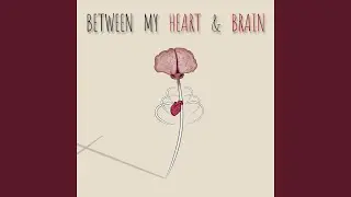Between My Heart And Brain