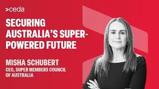 Misha Schubert's CEDA address | Securing Australia's super-powered future
