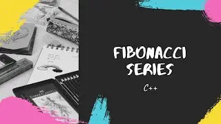Fibonacci Series | C++