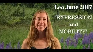 Leo June 2017 Astrology Horoscope ~ EXPRESSION and MOBILITY