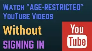 How to watch Age Restricted Videos without signing in