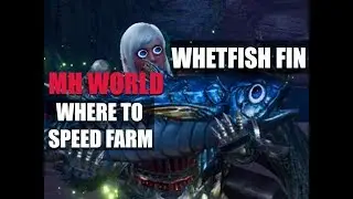 MONSTER HUNTER WORLD - WHERE TO SPEED FARM: WHETFISH FINS AND HOW THEY WORK