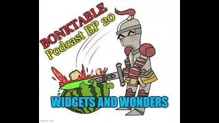 BonkTable Podcast EP20 Widgets and Wonders (Featuring Garret)