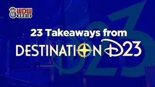 23 Takeaways from Destination D23 2025 - WDW Radio with Lou Mongello