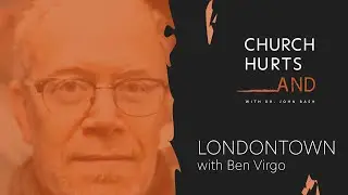 London Town, Slaves Part II with Ben Virgo | Church Hurts And Podcast with Dr. John Bash