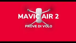 MAVIC AIR 2 | PROVE DI VOLO