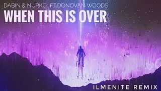 Dabin & Nurko Ft.Donovon Woods - When This Is Over (ILMENITE remix) | Future Bass/Melodic Dubstep