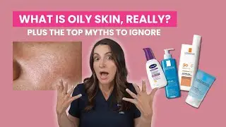 What Is Oily Skin Really? | Dermatologist Debunks Myths + Best Routine for Shine & Breakouts