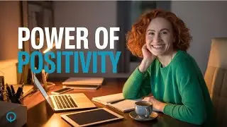 The POWER of POSITIVITY Revealed by Top Experts