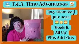 ⛱ #Unboxing My #IpsyGlamBag For July 2022 🌞 - #SoakItAllIn - Plus Add-Ons 🌅