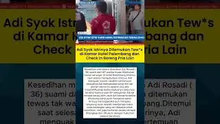 Adi Syok Istrinya Ditemukan Tewas di Kamar Hotel Palembang dan Check In Bareng Pria Lain