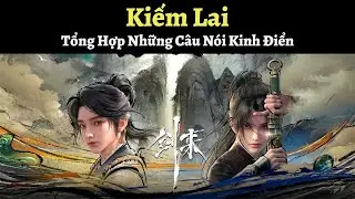 Kiếm Lai: Tổng Hợp Những Câu Nói Kinh Điển Khiến Cho Người Đọc Phải Suy Ngẫm