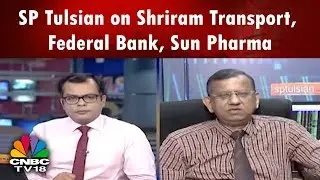 SP Tulsian on Shriram Transport, Federal Bank, Sun Pharma | CNBC TV18