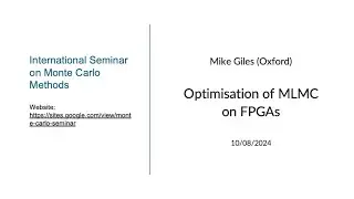Monte Carlo Seminar | Mike Giles | Optimisation of MLMC on FPGAs | Oct 8, 2024