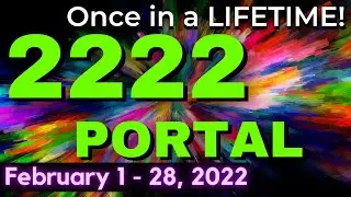 2222 ASCENSION PORTAL - February 1 - 28, 2022 -  ONCE IN A LIFETIME!!  Powerful ENERGIES!  EARTH1111