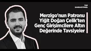 Merzigo'nun Patronu Yiğit Doğan &Ccedil;elik'ten Gen&ccedil; Girişimcilere Altın Değerinde Tavsiyeler
