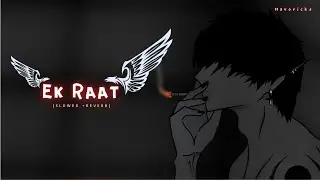 Ek Raat - Slowed + Reverb | Vilen | Mavericks