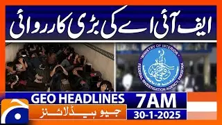 Major action by the FIA | Geo News 7 AM Headlines ( 30th Jan 2025)