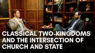 Classical Two-Kingdoms And The Intersection Of Church and State