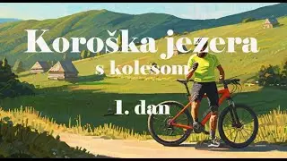 1.dan /  KORO&Scaron;KA JEZERA S KOLESOM s komentarjem Slavka Zupanca