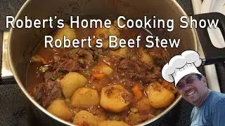 Cooking Beef Stew Recipe - Robert's Home Cooking Show