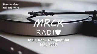 Indie Rock Compilation May 2018 | MRCK Radio