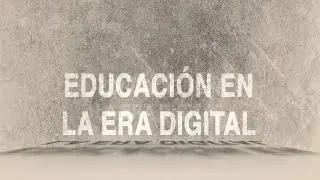 La Educaci&oacute;n en la Era Digital