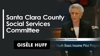 Gis&egrave;le Huff - Santa Clara County Social Services Committee (Basic Income)